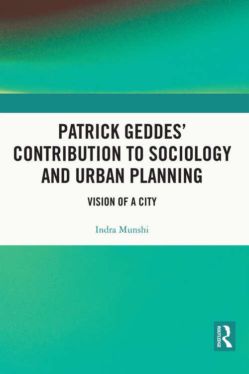 Book cover of Patrick Geddes’ Contribution to Sociology and Urban Planning: Vision of A City