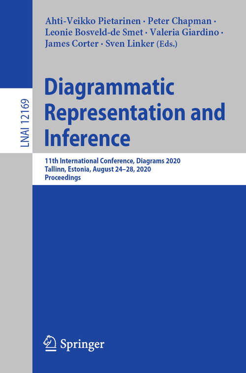 Book cover of Diagrammatic Representation and Inference: 11th International Conference, Diagrams 2020, Tallinn, Estonia, August 24–28, 2020, Proceedings (1st ed. 2020) (Lecture Notes in Computer Science #12169)