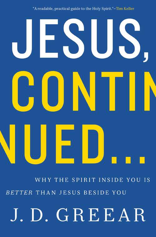 Book cover of Jesus, Continued…: Why the Spirit Inside You is Better than Jesus Beside You