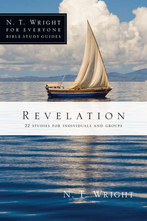 Book cover of Revelation: 22 Studies For Individuals Or Groups (N. T. Wright for Everyone Bible Study Guides)