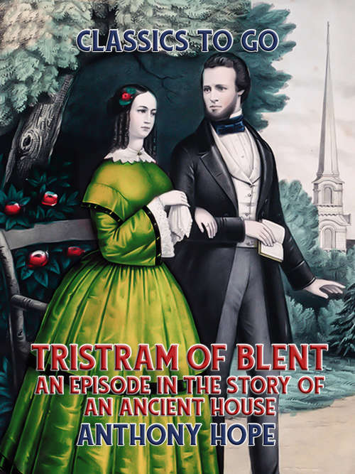 Book cover of Tristram of Blent An Episode in the Story of an Ancient House (Classics To Go)