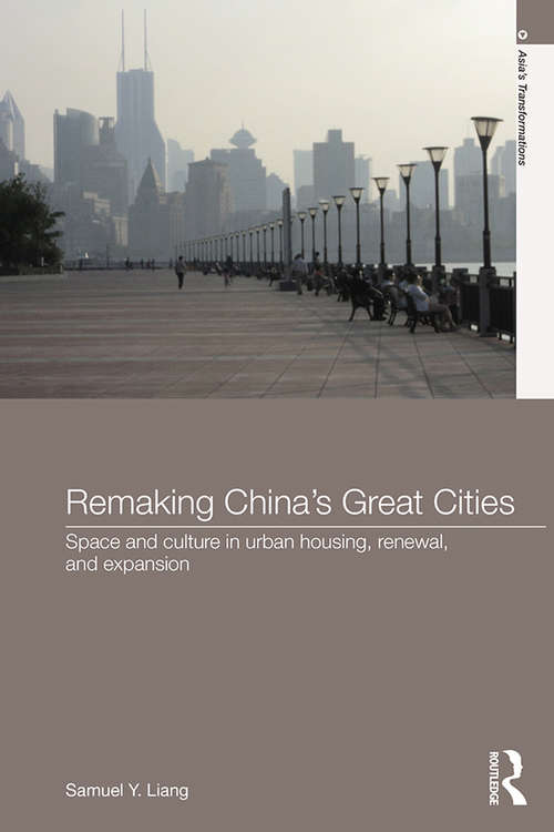 Book cover of Remaking China's Great Cities: Space and Culture in Urban Housing, Renewal, and Expansion (Asia's Transformations)