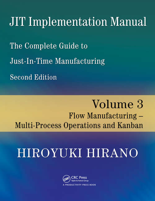 Book cover of JIT Implementation Manual -- The Complete Guide to Just-In-Time Manufacturing: Volume 3 -- Flow Manufacturing -- Multi-Process Operations and Kanban