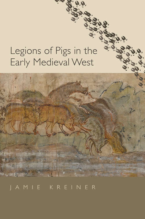 Book cover of Legions of Pigs in the Early Medieval West (Yale Agrarian Studies Series)