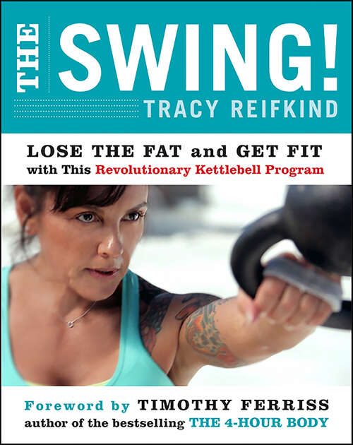 Book cover of The Swing!: Lose the Fat and Get Fit with This Revolutionary Kettlebell Program