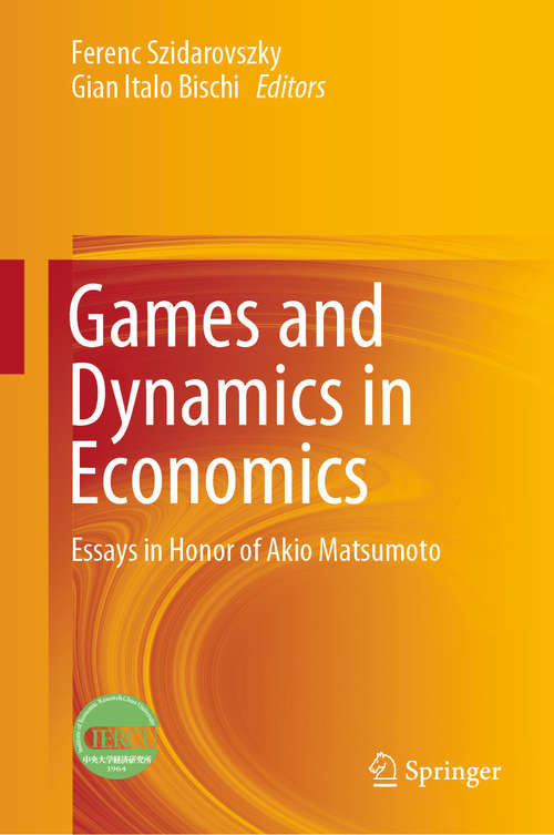Book cover of Games and Dynamics in Economics: Essays in Honor of Akio Matsumoto (1st ed. 2020)