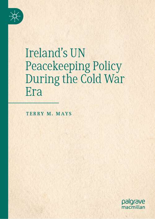 Book cover of Ireland's UN Peacekeeping Policy During the Cold War Era (1st ed. 2023)