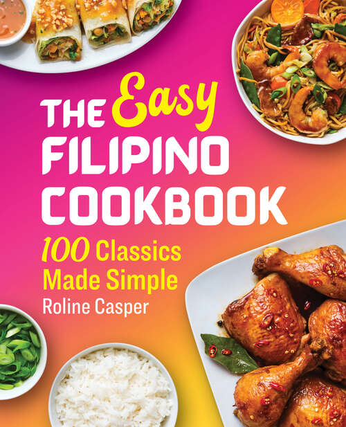 Book cover of The Easy Filipino Cookbook: 100 Classics Made Simple