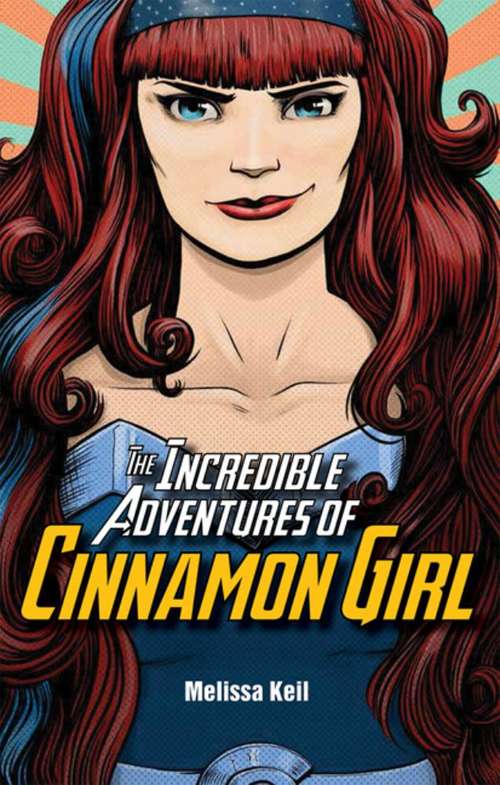 Book cover of The Incredible Adventures Of Cinnamon Girl