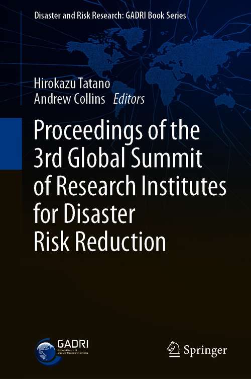 Book cover of Proceedings of the 3rd Global Summit of Research Institutes for Disaster Risk Reduction (1st ed. 2021) (Disaster and Risk Research: GADRI Book Series)