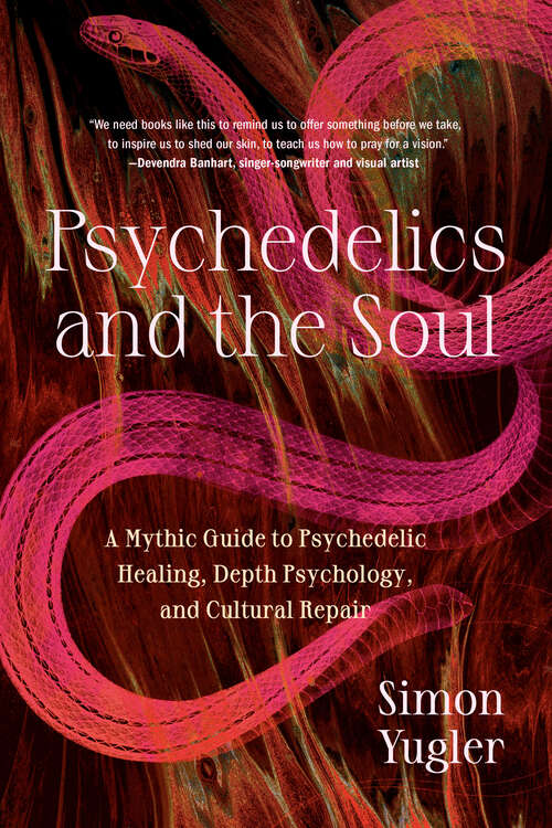 Book cover of Psychedelics and the Soul: A Mythic Guide to Psychedelic Healing, Depth Psychology, and Cultural Repair