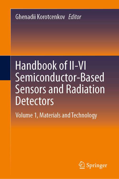 Book cover of Handbook of II-VI Semiconductor-Based Sensors and Radiation Detectors: Volume 1, Materials and Technology (1st ed. 2023)