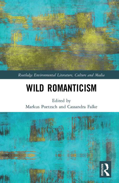 Book cover of Wild Romanticism (Routledge Environmental Literature, Culture and Media)