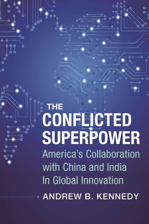 Book cover of The Conflicted Superpower: America’s Collaboration with China and India in Global Innovation (A Nancy Bernkopf Tucker and Warren I. Cohen Book on American–East Asian Relations)