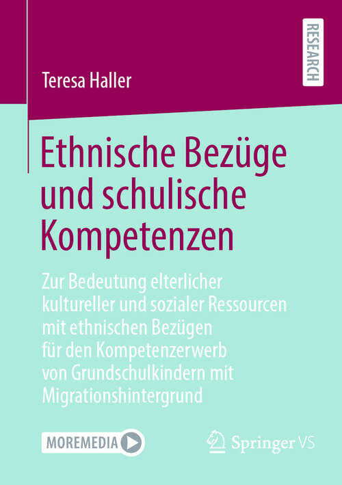 Book cover of Ethnische Bezüge und schulische Kompetenzen: Zur Bedeutung elterlicher kultureller und sozialer Ressourcen mit ethnischen Bezügen für den Kompetenzerwerb von Grundschulkindern mit Migrationshintergrund