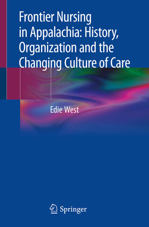 Book cover of Frontier Nursing in Appalachia: History, Organization and the Changing Culture of Care (1st ed. 2019)