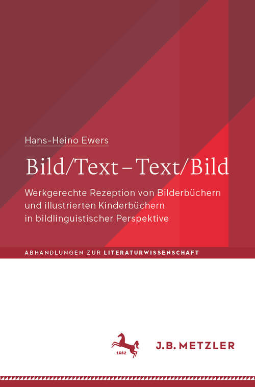 Book cover of Bild/Text – Text/Bild: Werkgerechte Rezeption von Bilderbüchern und illustrierten Kinderbüchern in bildlinguistischer Perspektive (Abhandlungen zur Literaturwissenschaft)