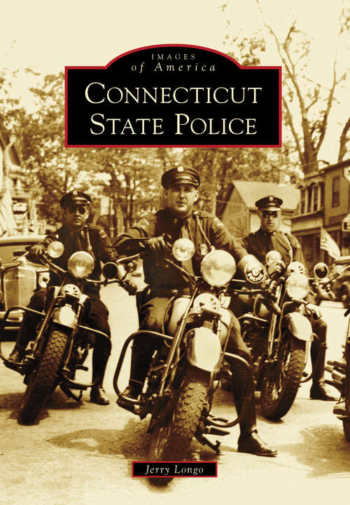 Book cover of Connecticut State Police (Images of America)