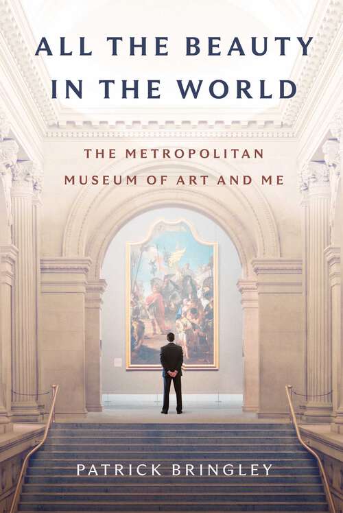 Book cover of All the Beauty in the World: The Metropolitan Museum of Art and Me