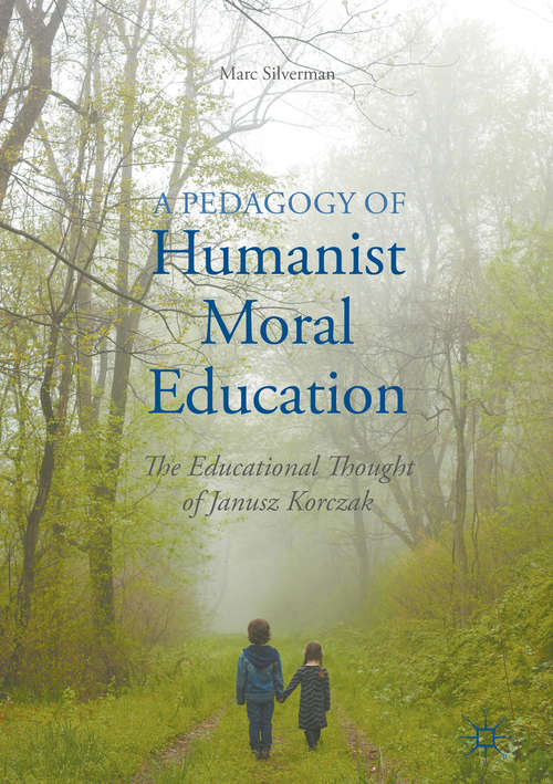 Book cover of A Pedagogy of Humanist Moral Education: The Educational Thought of Janusz Korczak