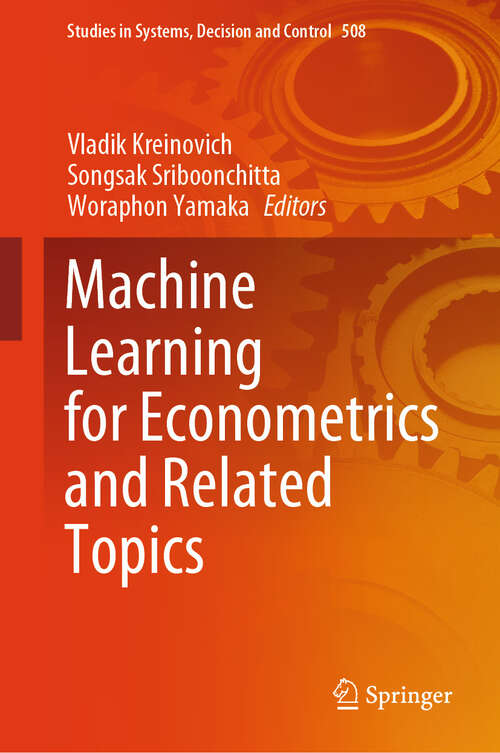 Book cover of Machine Learning for Econometrics and Related Topics (2024) (Studies in Systems, Decision and Control #508)