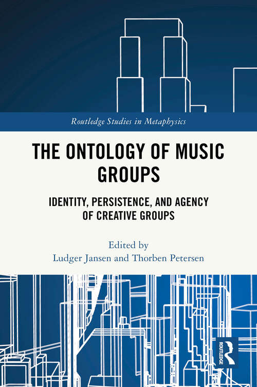 Book cover of The Ontology of Music Groups: Identity, Persistence, and Agency of Creative Groups (Routledge Studies in Metaphysics)