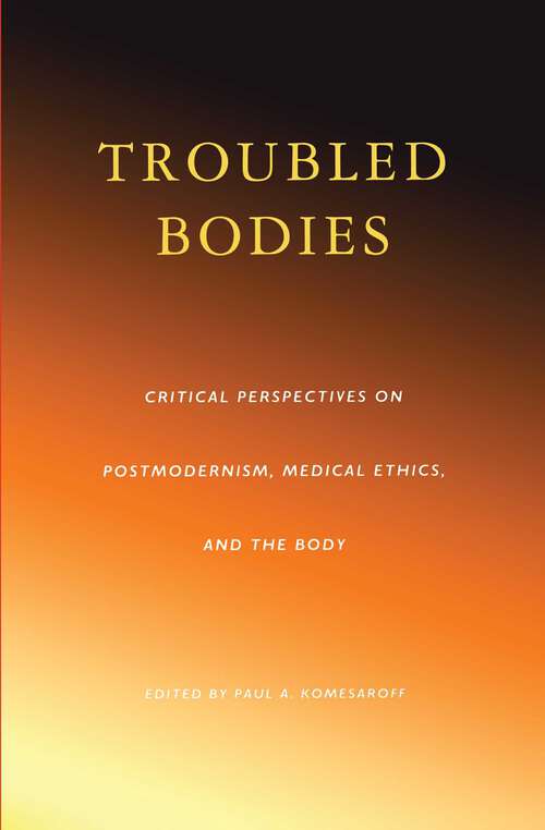 Book cover of Troubled Bodies: Critical Perspectives on Postmodernism, Medical Ethics, and the Body