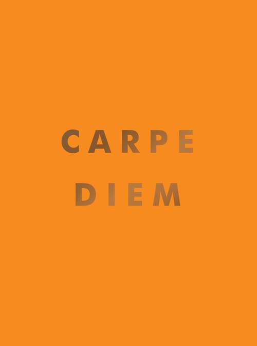 Book cover of Carpe Diem: Inspirational Quotes and Awesome Affirmations for Seizing the Day