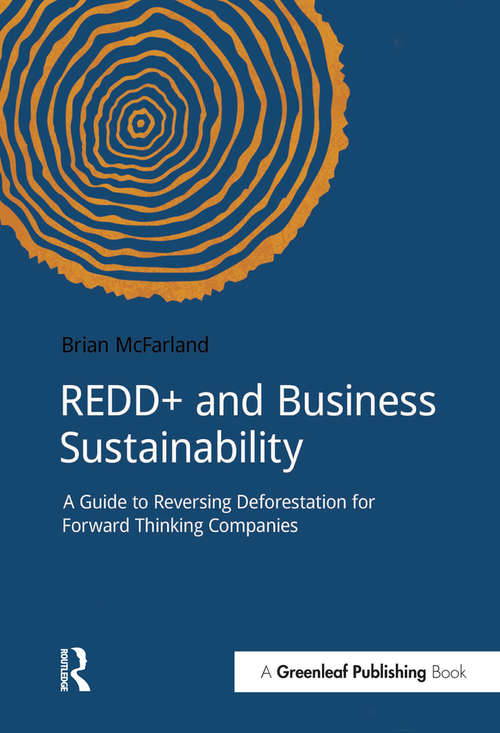 Book cover of REDD+ and Business Sustainability: A Guide to Reversing Deforestation for Forward Thinking Companies