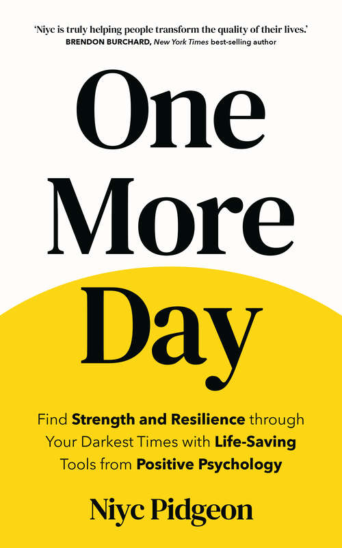 Book cover of One More Day: Find Strength and Resilience through Your Darkest Times with Life-Saving Tools from Positive Psychology