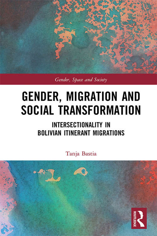 Book cover of Gender, Migration and Social Transformation: Intersectionality in Bolivian Itinerant Migrations (Gender, Space and Society)