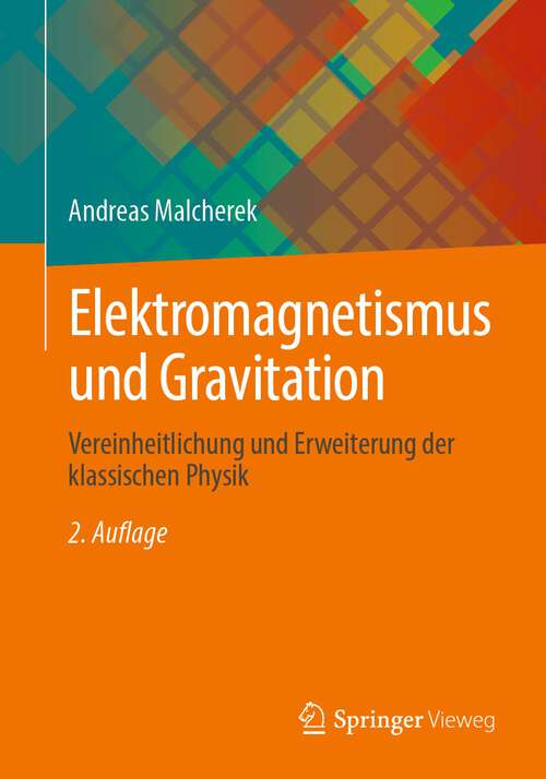 Book cover of Elektromagnetismus und Gravitation: Vereinheitlichung und Erweiterung der klassischen Physik (2. Aufl. 2023)