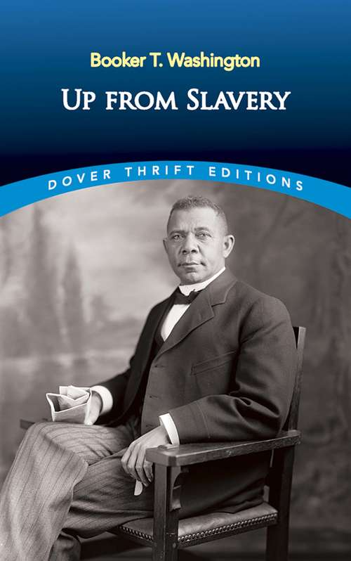 Book cover of Up from Slavery: By Booker T. Washington : Illustrated (Dover Thrift Editions: Black History)