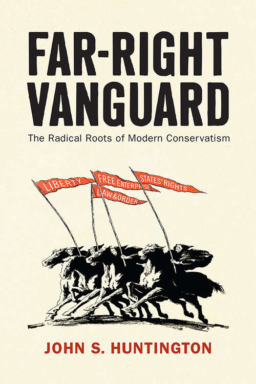 Book cover of Far-Right Vanguard: The Radical Roots of Modern Conservatism (Politics and Culture in Modern America)