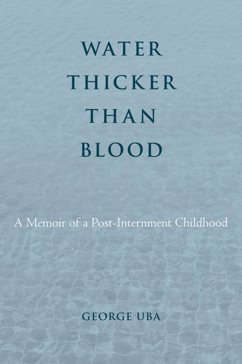 Book cover of Water Thicker Than Blood: A Memoir of a Post-Internment Childhood (Asian American History & Cultu)