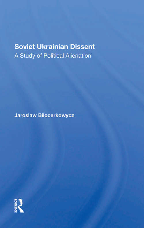 Book cover of Soviet Ukrainian Dissent: A Study Of Political Alienation