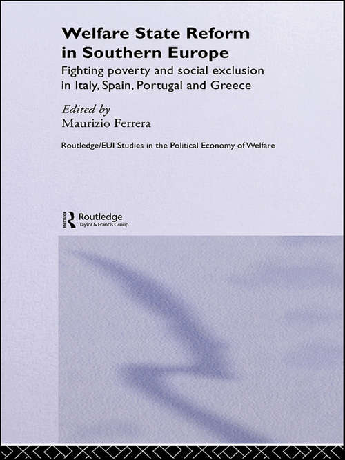 Book cover of Welfare State Reform in Southern Europe: Fighting Poverty and Social Exclusion in Greece, Italy, Spain and Portugal (Routledge Studies in the Political Economy of the Welfare State)