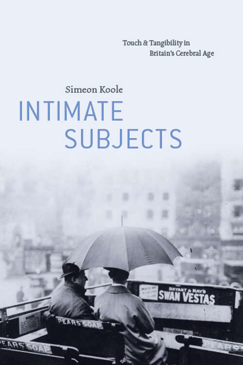 Book cover of Intimate Subjects: Touch and Tangibility in Britain's Cerebral Age