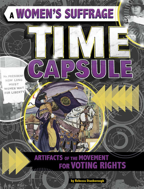 Book cover of A Women's Suffrage Time Capsule: Artifacts of the Movement for Voting Rights (Time Capsule History)