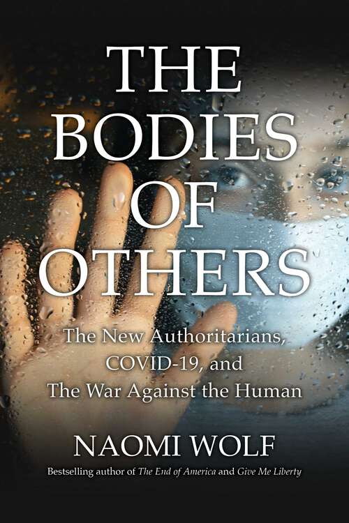 Book cover of Bodies of Others: The New Authoritarians, COVID-19 and the War Against the Human