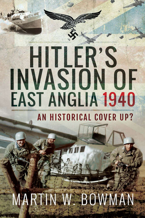 Book cover of Hitler's Invasion of East Anglia, 1940: An Historical Cover Up?