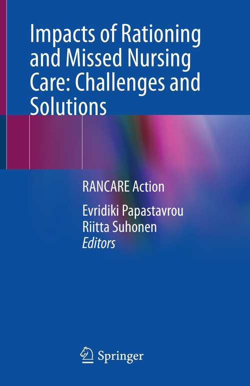 Book cover of Impacts of Rationing and Missed Nursing Care: RANCARE Action (1st ed. 2021)