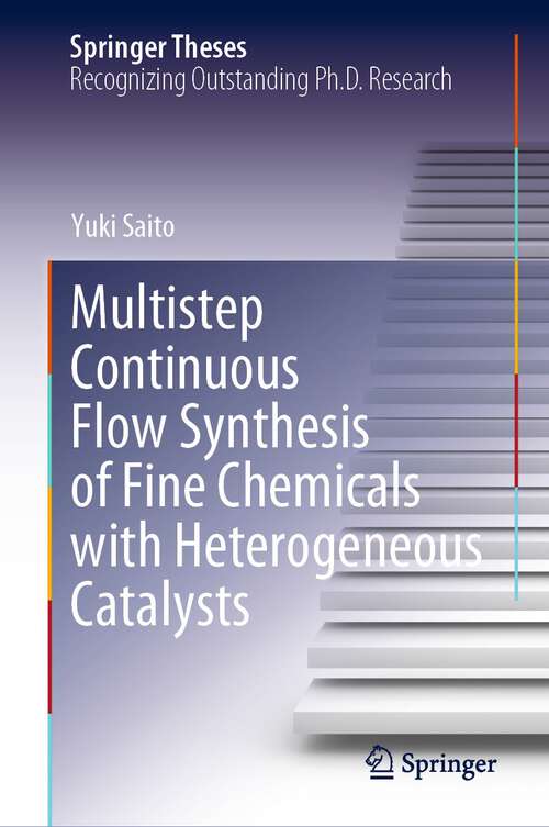 Book cover of Multistep Continuous Flow Synthesis of Fine Chemicals with Heterogeneous Catalysts (1st ed. 2023) (Springer Theses)