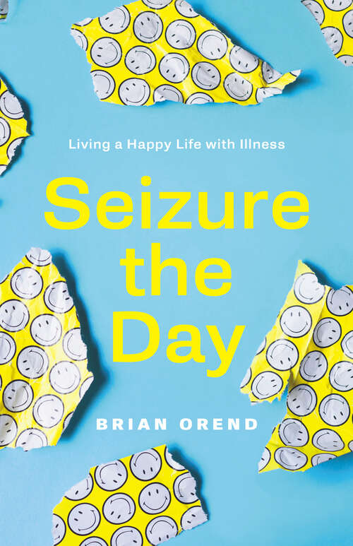 Book cover of Seizure the Day: Living a Happy Life with Illness