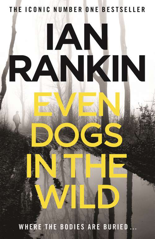 Book cover of Even Dogs in the Wild: The number one bestselling series that inspired BBC One’s REBUS (A Rebus Novel)