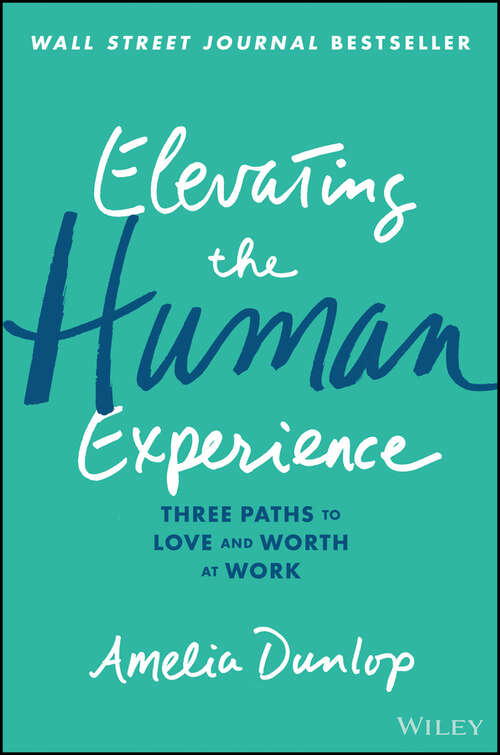 Book cover of Elevating the Human Experience: Three Paths to Love and Worth at Work