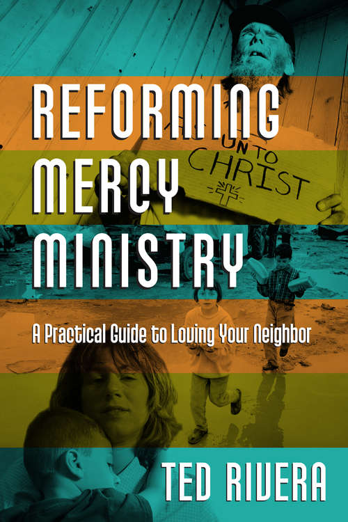 Book cover of Reforming Mercy Ministry: A Practical Guide to Loving Your Neighbor