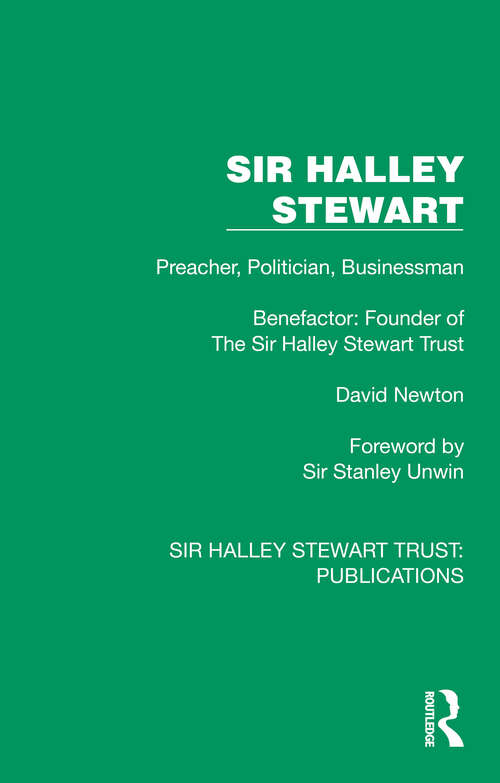 Book cover of Sir Halley Stewart: Preacher, Politician, Businessman, Benefactor: Founder of The Sir Halley Stewart Trust (Sir Halley Stewart Trust: Publications)