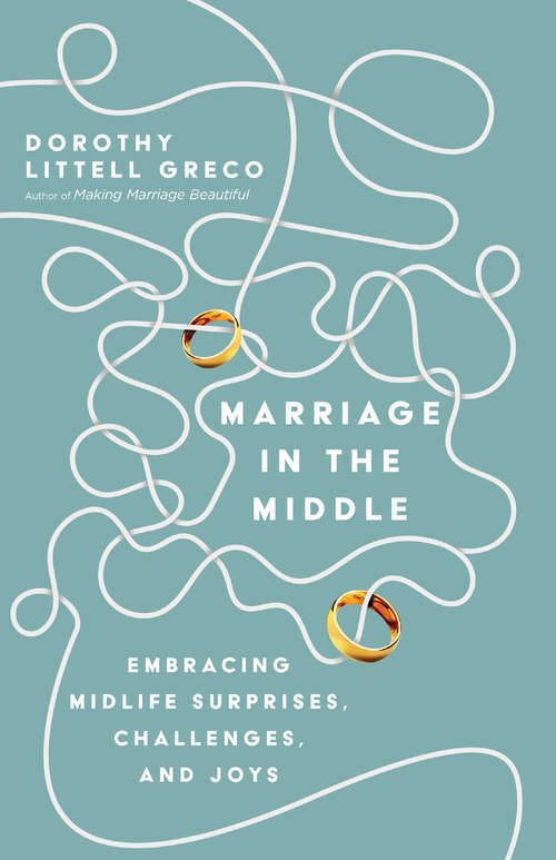 Book cover of Marriage in the Middle: Embracing Midlife Surprises, Challenges, and Joys