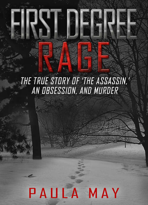 Book cover of First Degree Rage: The True Story of 'The Assassin,' An Obsession, and Murder (The "Rage" True Crime Series)